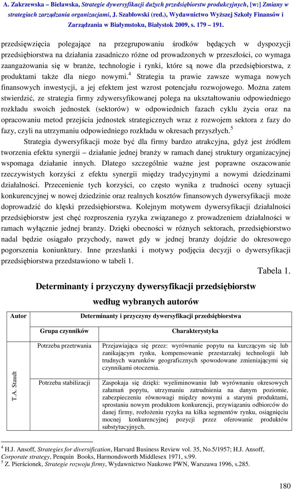 4 Strategia ta prawie zawsze wymaga nowych finansowych inwestycji, a jej efektem jest wzrost potencjału rozwojowego.