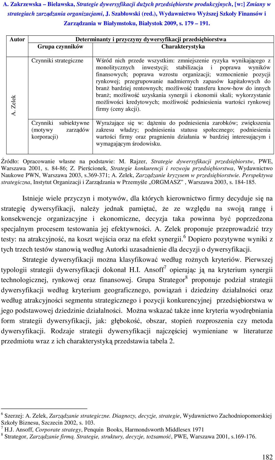 finansowych; poprawa wzrostu organizacji; wzmocnienie pozycji rynkowej; przegrupowanie nadmiernych zapasów kapitałowych do branż bardziej rentownych; możliwość transferu know-how do innych branż;