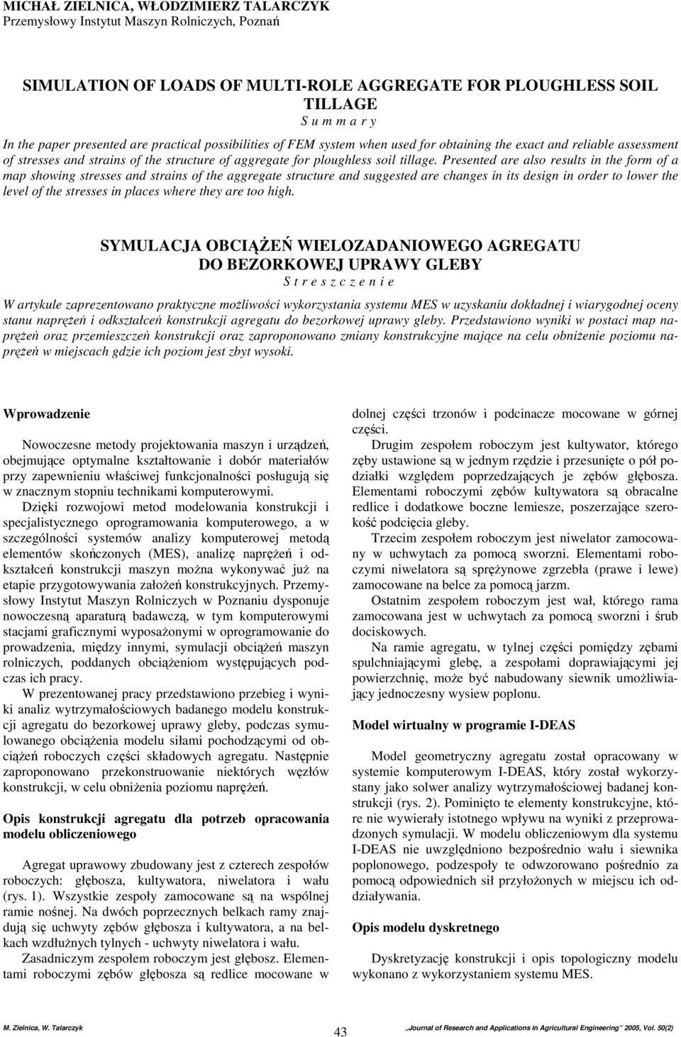 Presented are also results in the form of a map showing stresses and strains of the aggregate structure and suggested are changes in its design in order to lower the level of the stresses in places