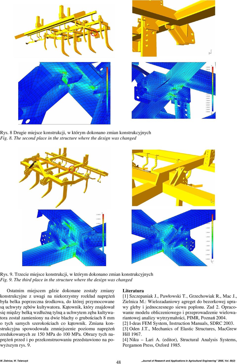 he third place in the structure where the design was changed Ostatnim miejscem gdzie dokonane został zmian konstrukcjne z uwagi na niekorzstn rozkład napręŝeń bła belka poprzeczna środkowa, do której