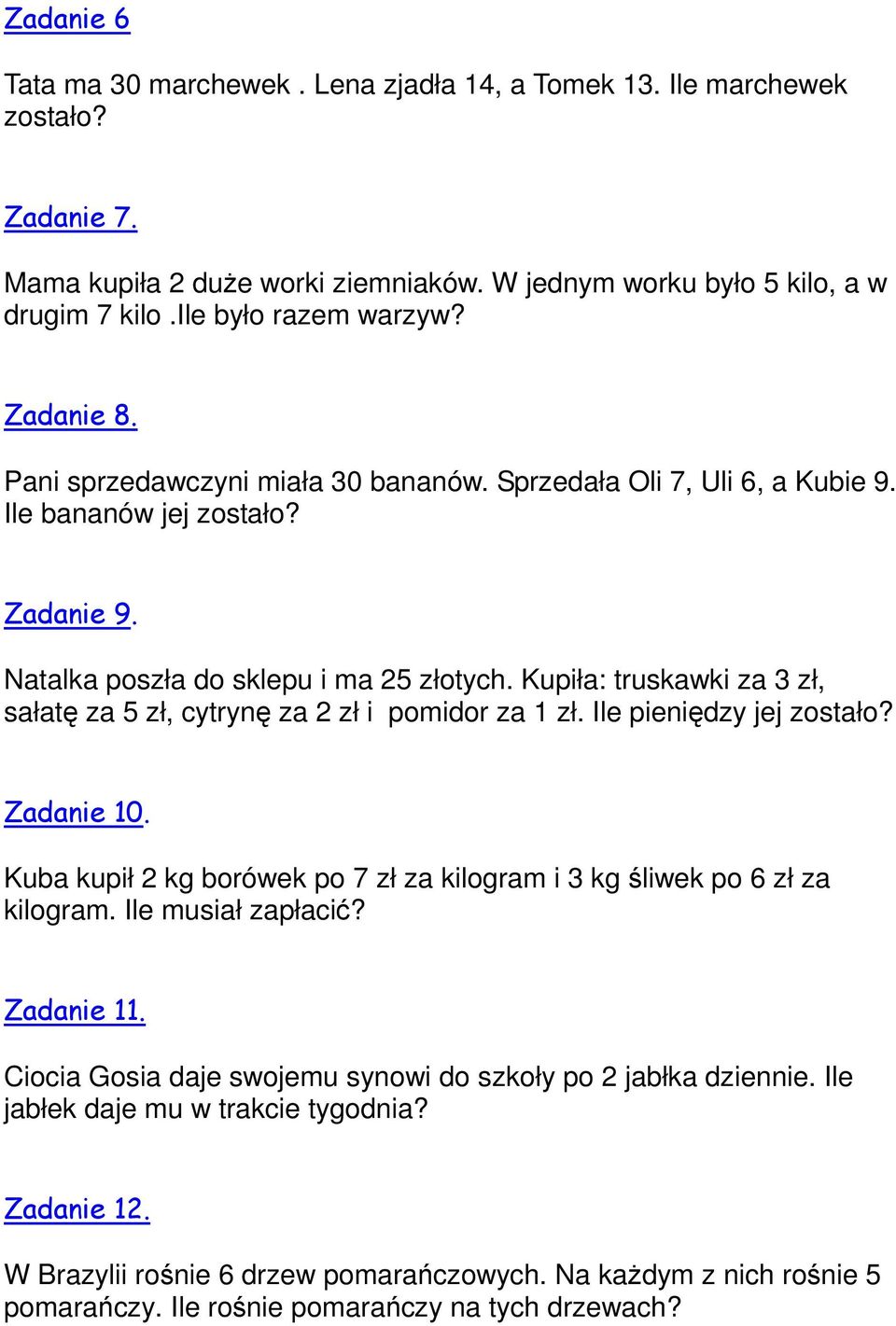 Kupiła: truskawki za 3 zł, sałatę za 5 zł, cytrynę za 2 zł i pomidor za 1 zł. Ile pieniędzy jej zostało? Zadanie 10. Kuba kupił 2 kg borówek po 7 zł za kilogram i 3 kg śliwek po 6 zł za kilogram.