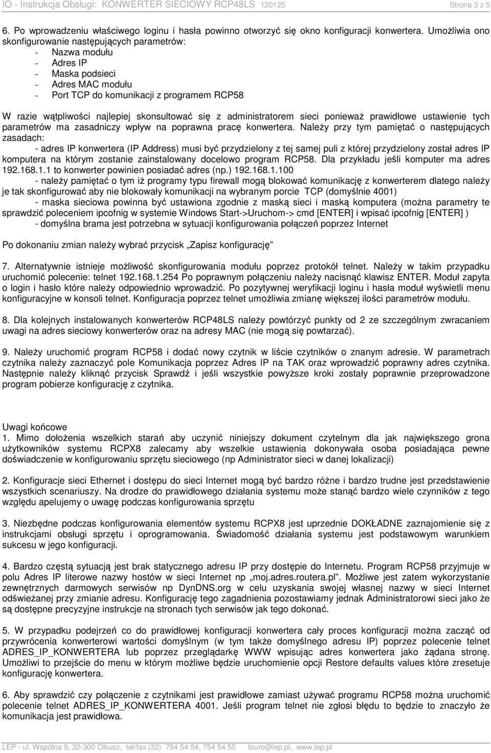 skonsultować się z administratorem sieci ponieważ prawidłowe ustawienie tych parametrów ma zasadniczy wpływ na poprawna pracę a.