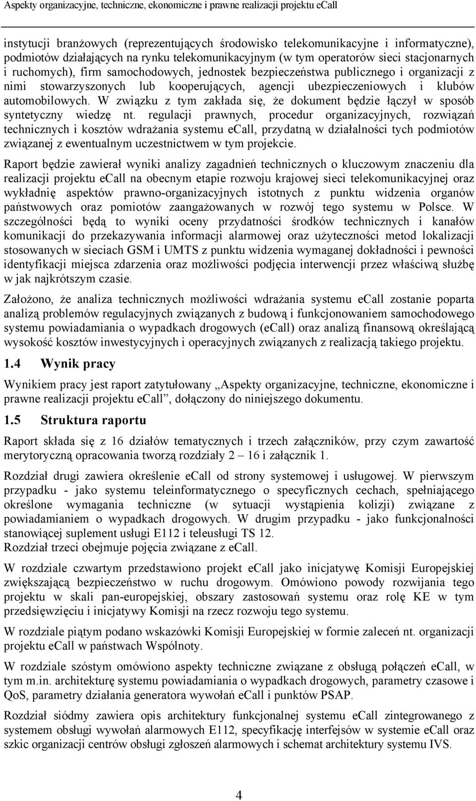 W związku z tym zakłada się, że dokument będzie łączył w sposób syntetyczny wiedzę nt.