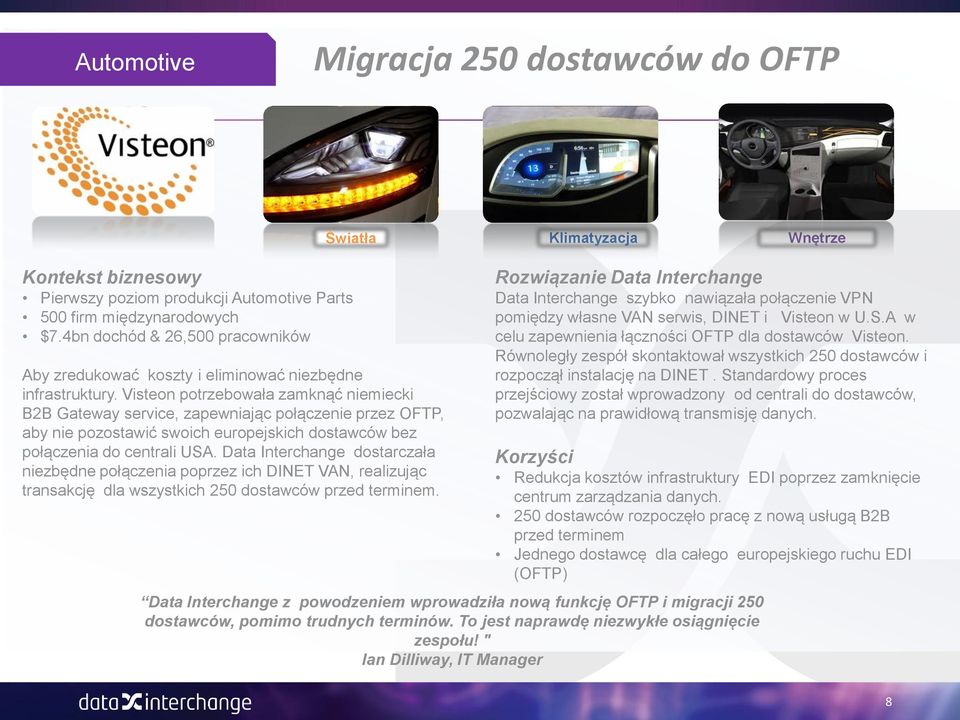 Visteon potrzebowała zamknąć niemiecki B2B Gateway service, zapewniając połączenie przez OFTP, aby nie pozostawić swoich europejskich dostawców bez połączenia do centrali USA.