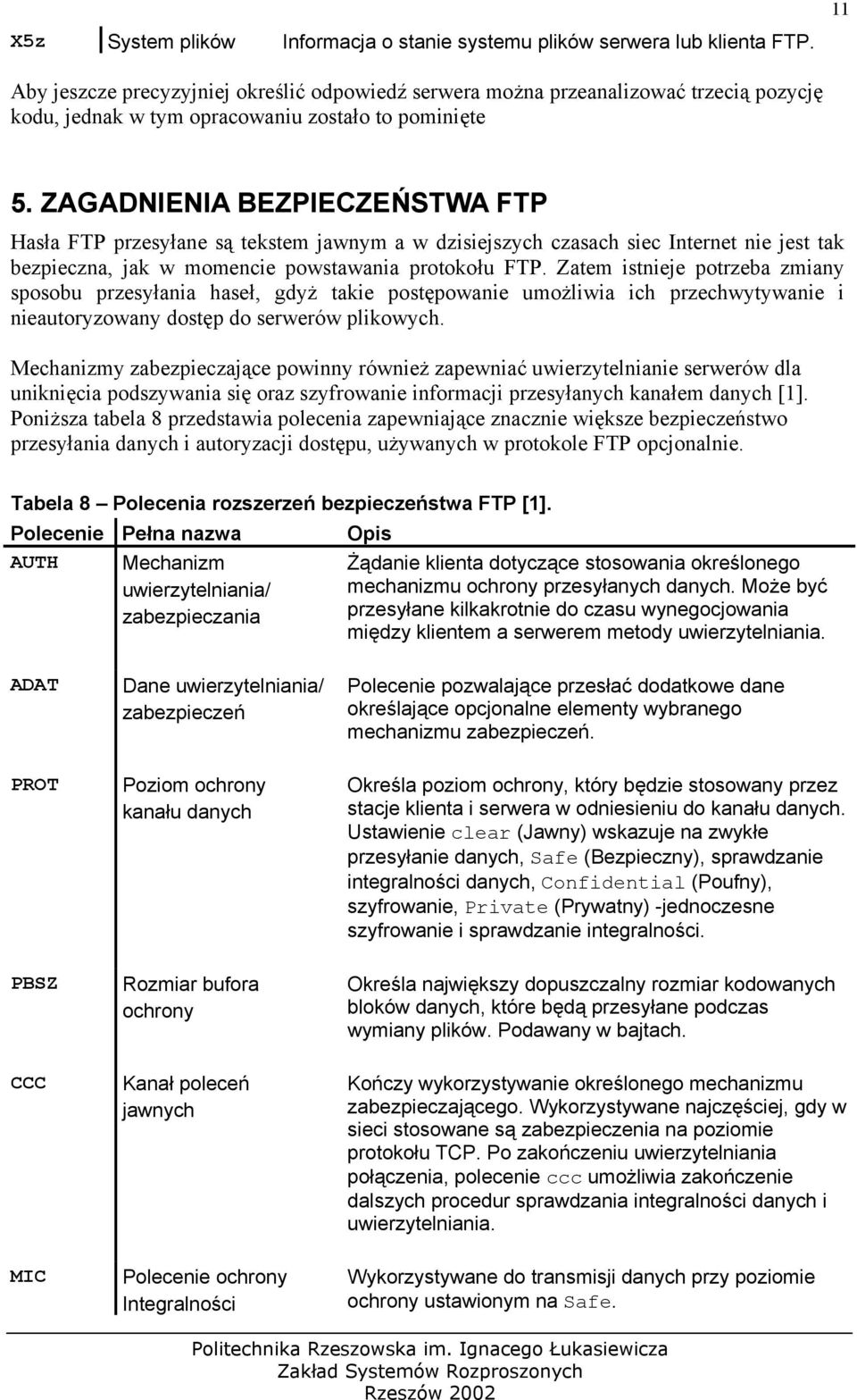 ZAGADNIENIA BEZPIECZEŃSTWA FTP Hasła FTP przesyłane są tekstem jawnym a w dzisiejszych czasach siec Internet nie jest tak bezpieczna, jak w momencie powstawania protokołu FTP.