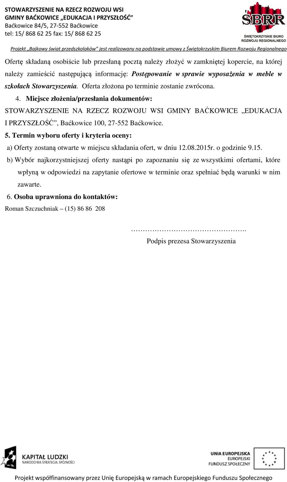 Miejsce złożenia/przesłania dokumentów: STOWARZYSZENIE NA RZECZ ROZWOJU WSI GMINY BAĆKOWICE EDUKACJA I PRZYSZŁOŚĆ, Baćkowice 100, 27-552 Baćkowice. 5.