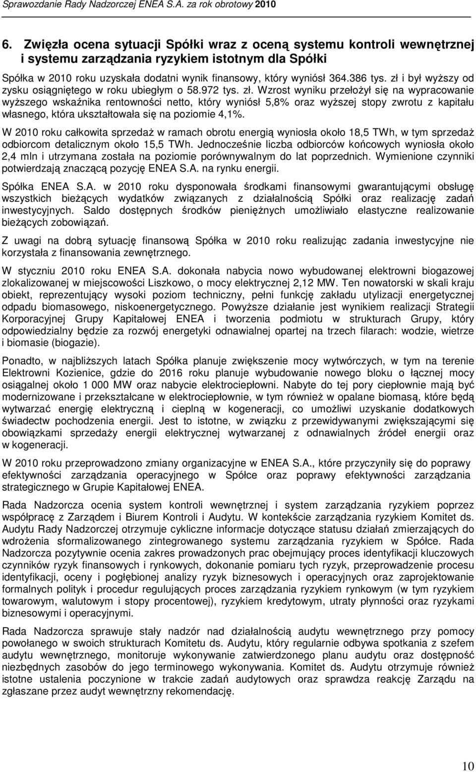 i był wyższy od zysku osiągniętego w roku ubiegłym o 58.972 tys. zł.