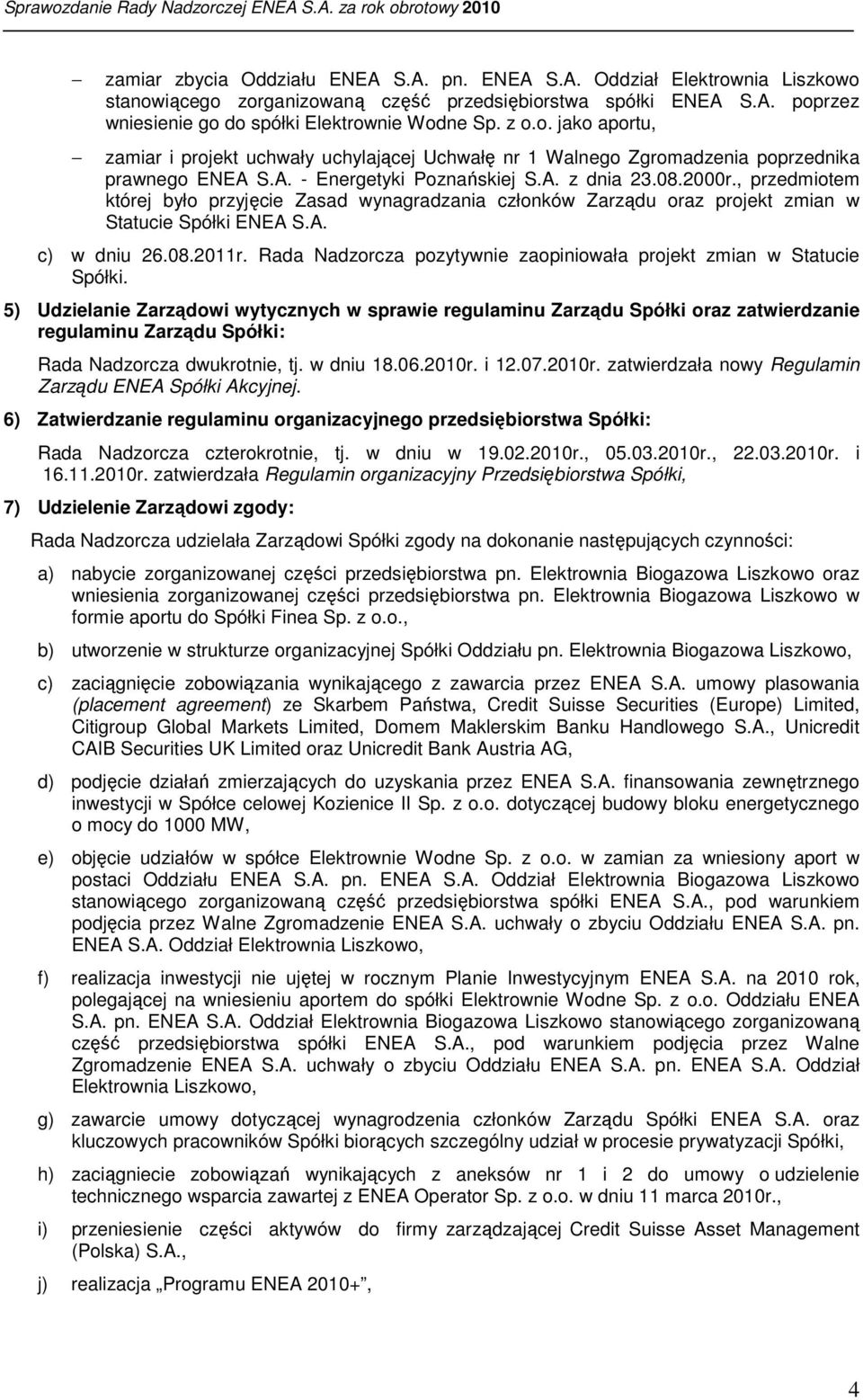 , przedmiotem której było przyjęcie Zasad wynagradzania członków Zarządu oraz projekt zmian w Statucie Spółki ENEA S.A. c) w dniu 26.08.2011r.