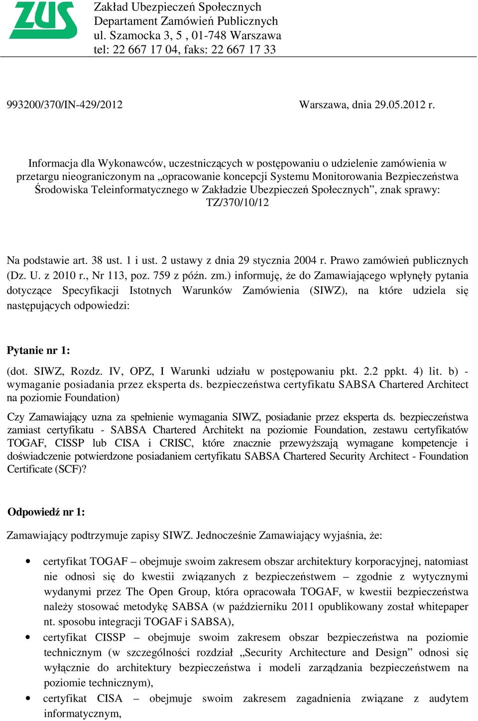 Teleinformatycznego w Zakładzie Ubezpieczeń Społecznych, znak sprawy: TZ/370/10/12 Na podstawie art. 38 ust. 1 i ust. 2 ustawy z dnia 29 stycznia 2004 r. Prawo zamówień publicznych (Dz. U. z 2010 r.