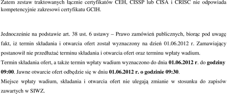 Zamawiający postanowił nie przedłuŝać terminu składania i otwarcia ofert oraz terminu wpłaty wadium.