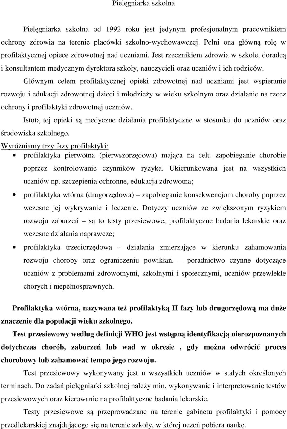 Głównym celem profilaktycznej opieki zdrowotnej nad uczniami jest wspieranie rozwoju i edukacji zdrowotnej dzieci i młodzieży w wieku szkolnym oraz działanie na rzecz ochrony i profilaktyki