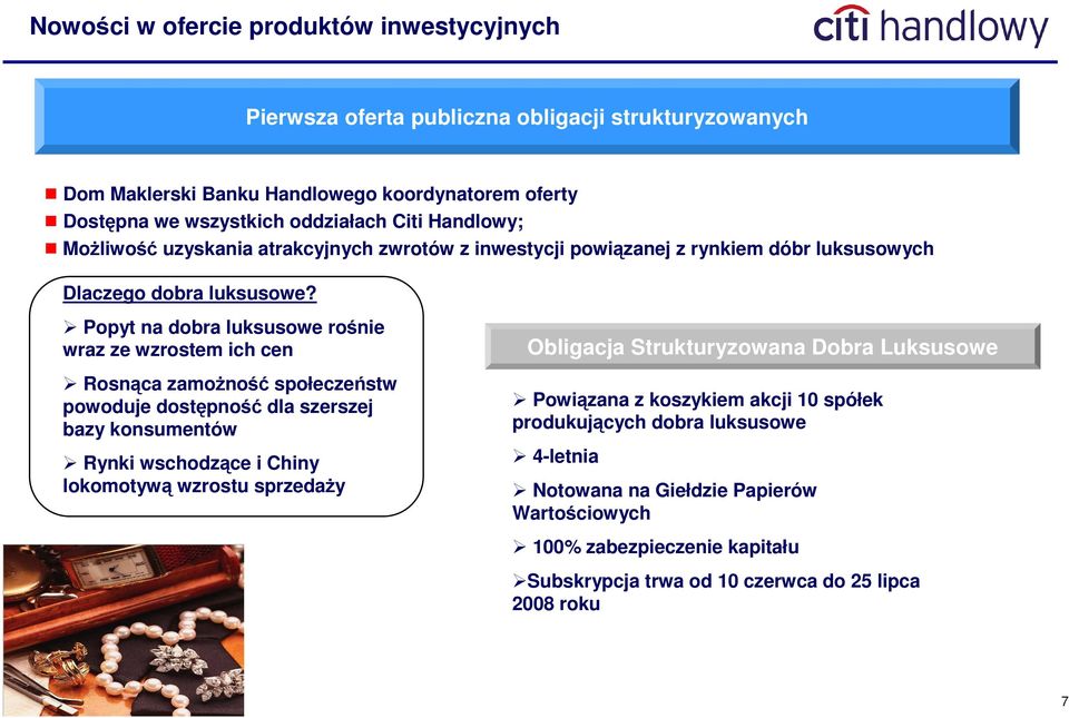 Popyt na dobra luksusowe rośnie wraz ze wzrostem ich cen Rosnąca zamoŝność społeczeństw powoduje dostępność dla szerszej bazy konsumentów Rynki wschodzące i Chiny lokomotywą wzrostu