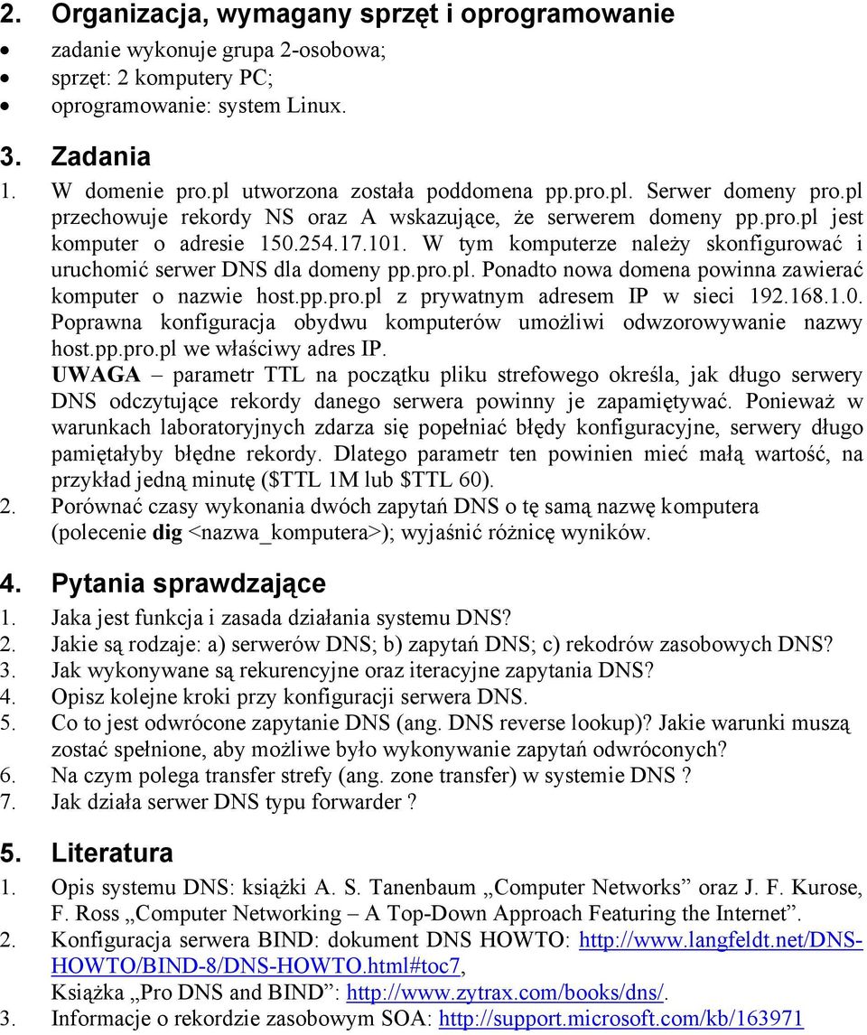 W tym komputerze należy skonfigurować i uruchomić serwer DNS dla domeny pp.pro.pl. Ponadto nowa domena powinna zawierać komputer o nazwie host.pp.pro.pl z prywatnym adresem IP w sieci 192.168.1.0.