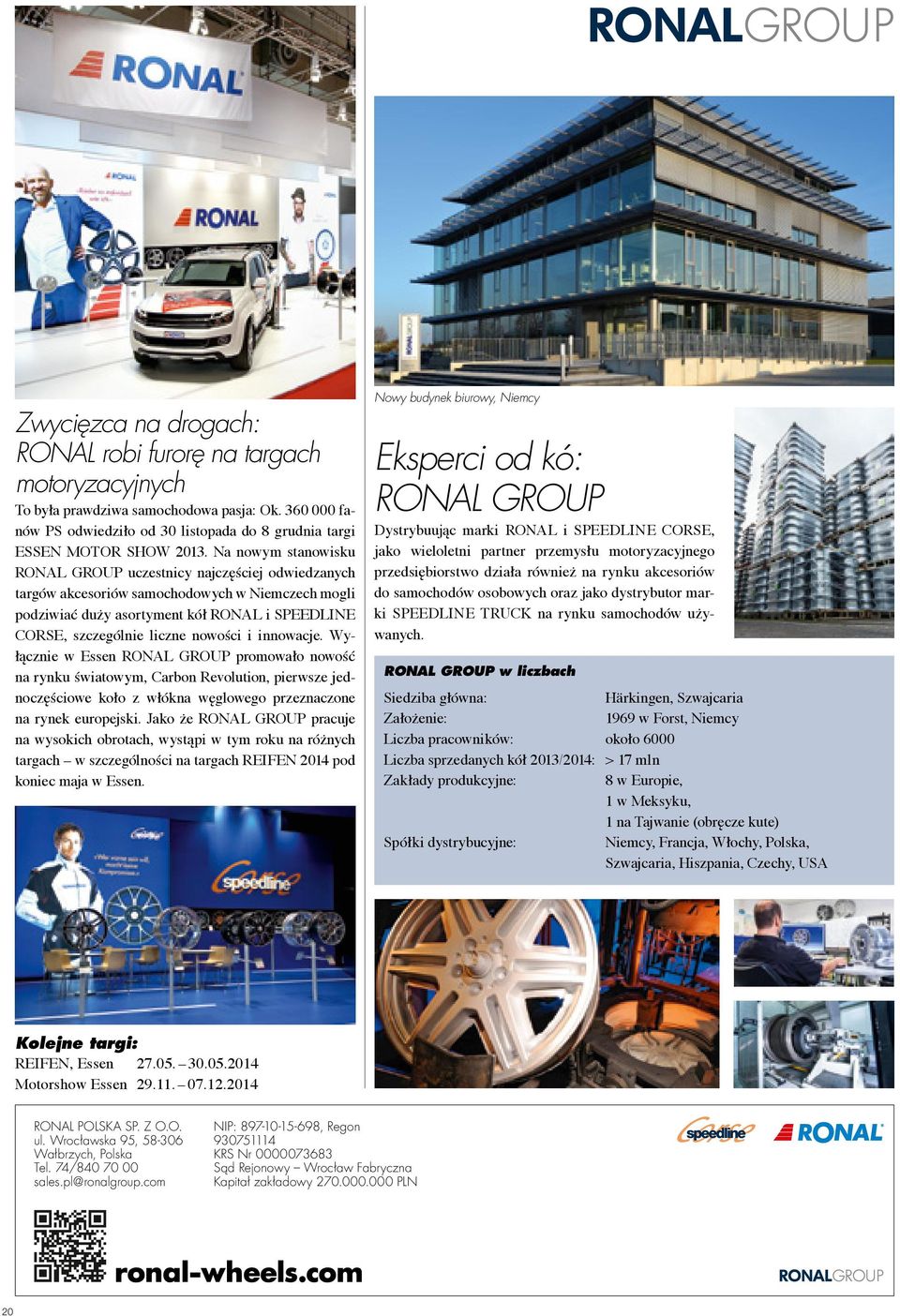 Na nowym stanowisku RONAL GROUP uczestnicy najczęściej odwiedzanych targów akcesoriów samochodowych w Niemczech mogli podziwiać duży asortyment kół RONAL i SPEEDLINE CORSE, szczególnie liczne nowości