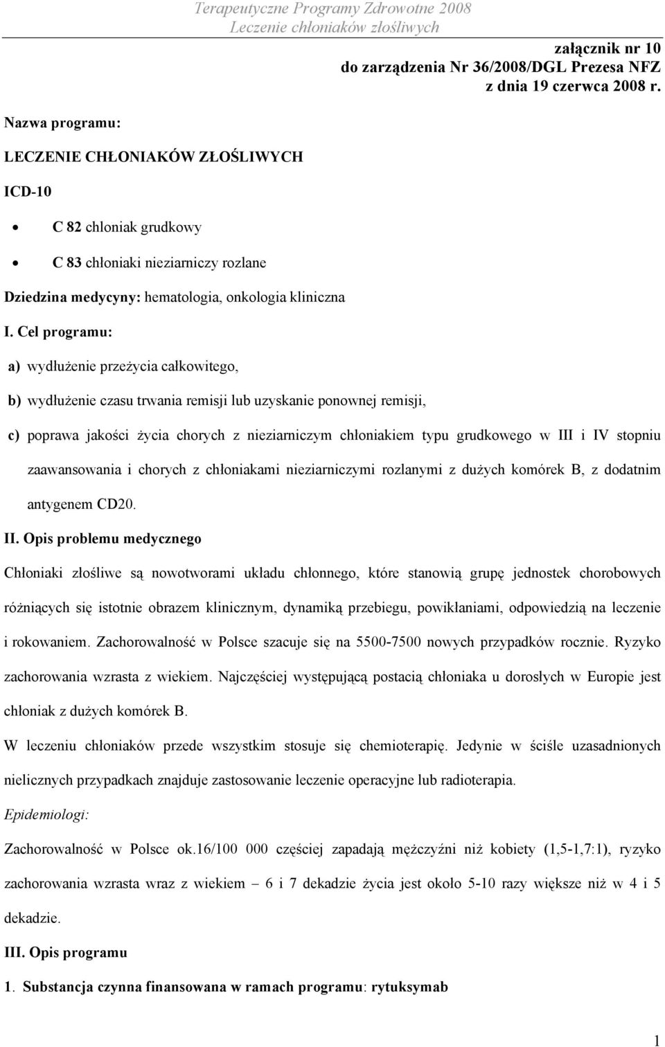 Cel programu: a) wydłużenie przeżycia całkowitego, b) wydłużenie czasu trwania remisji lub uzyskanie ponownej remisji, c) poprawa jakości życia chorych z nieziarniczym chłoniakiem typu grudkowego w