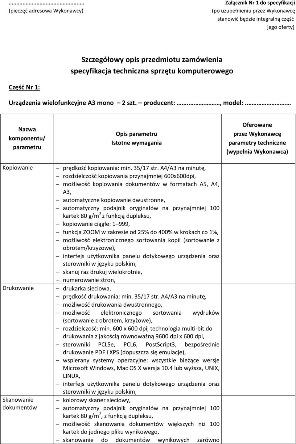 Nazwa komponentu/ parametru Kopiowanie Drukowanie Skanowanie dokumentów Opis parametru Istotne wymagania prędkość kopiowania: min. 35/17 str.