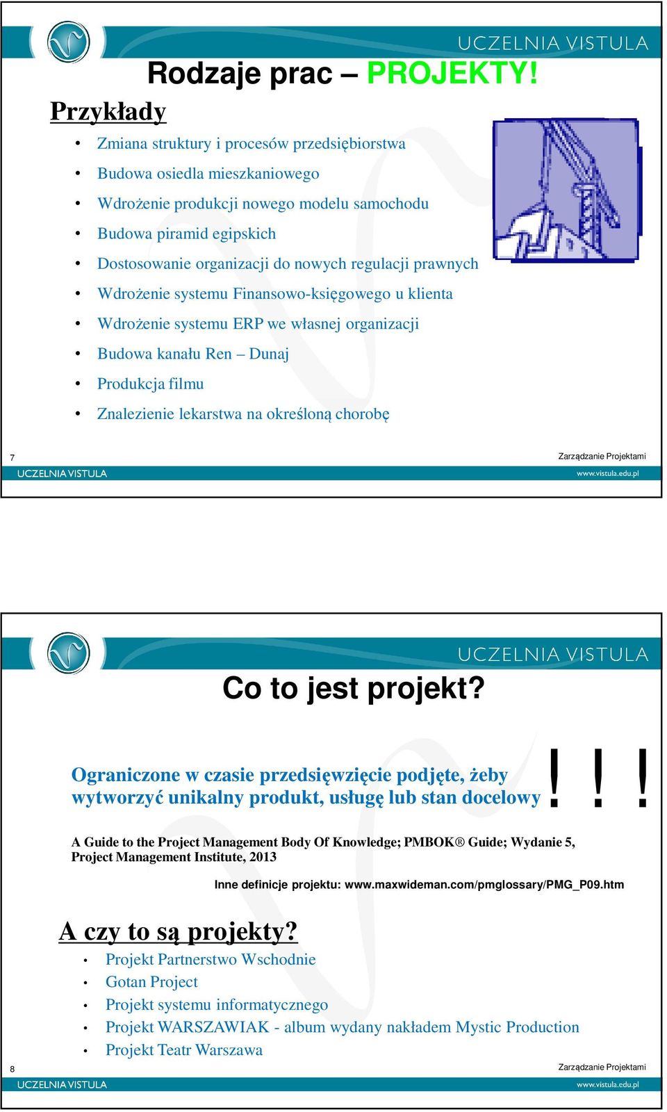 prawnych Wdrożenie systemu Finansowo-księgowego u klienta Wdrożenie systemu ERP we własnej organizacji Budowa kanału Ren Dunaj Produkcja filmu Znalezienie lekarstwa na określoną chorobę 7 Co to jest