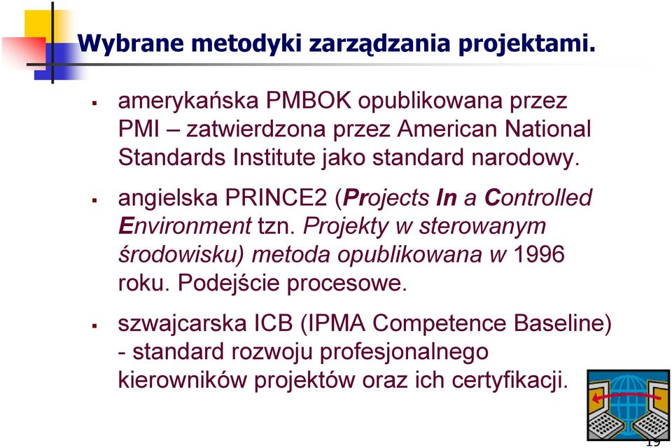 standard narodowy. angielska PRINCE2 (Projects In a Controlled Environment tzn.