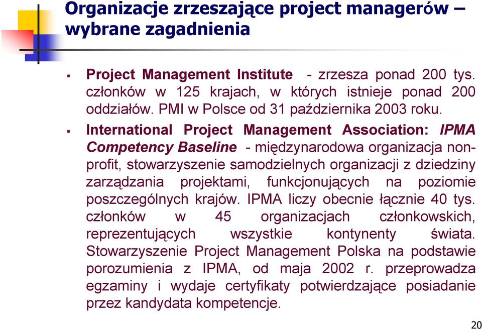 International Project Management Association: IPMA Competency Baseline - międzynarodowa organizacja nonprofit, stowarzyszenie samodzielnych organizacji z dziedziny zarządzania projektami,
