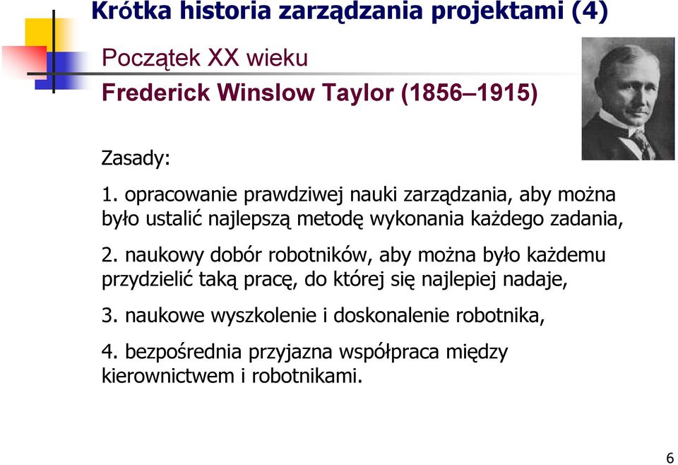 naukowy dobór robotników, aby moŝna było kaŝdemu przydzielić taką pracę, do której się najlepiej nadaje, 3.