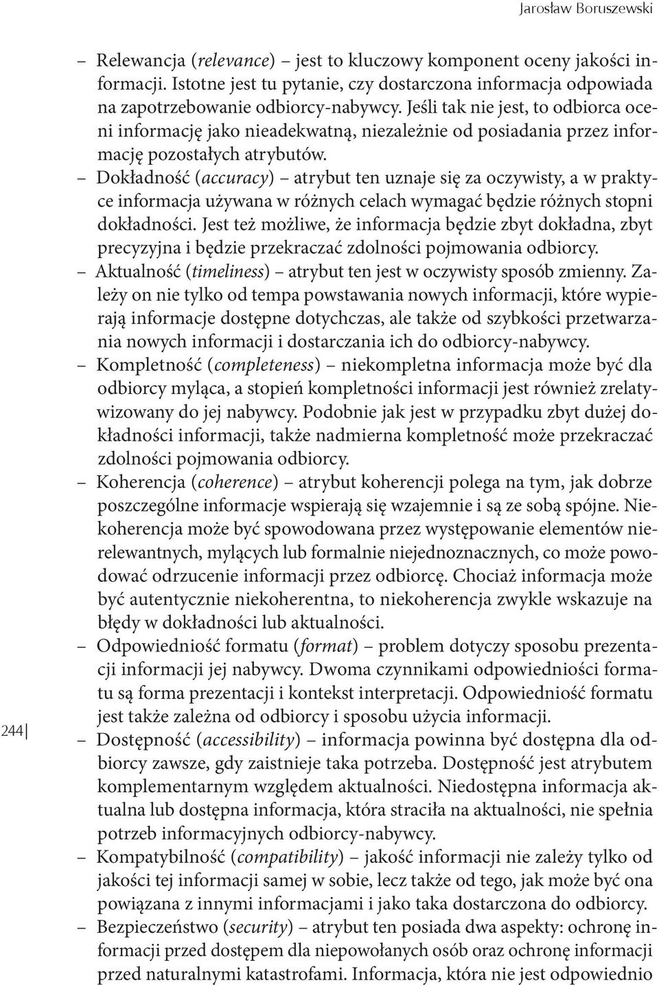 Dokładność (accuracy) atrybut ten uznaje się za oczywisty, a w praktyce informacja używana w różnych celach wymagać będzie różnych stopni dokładności.