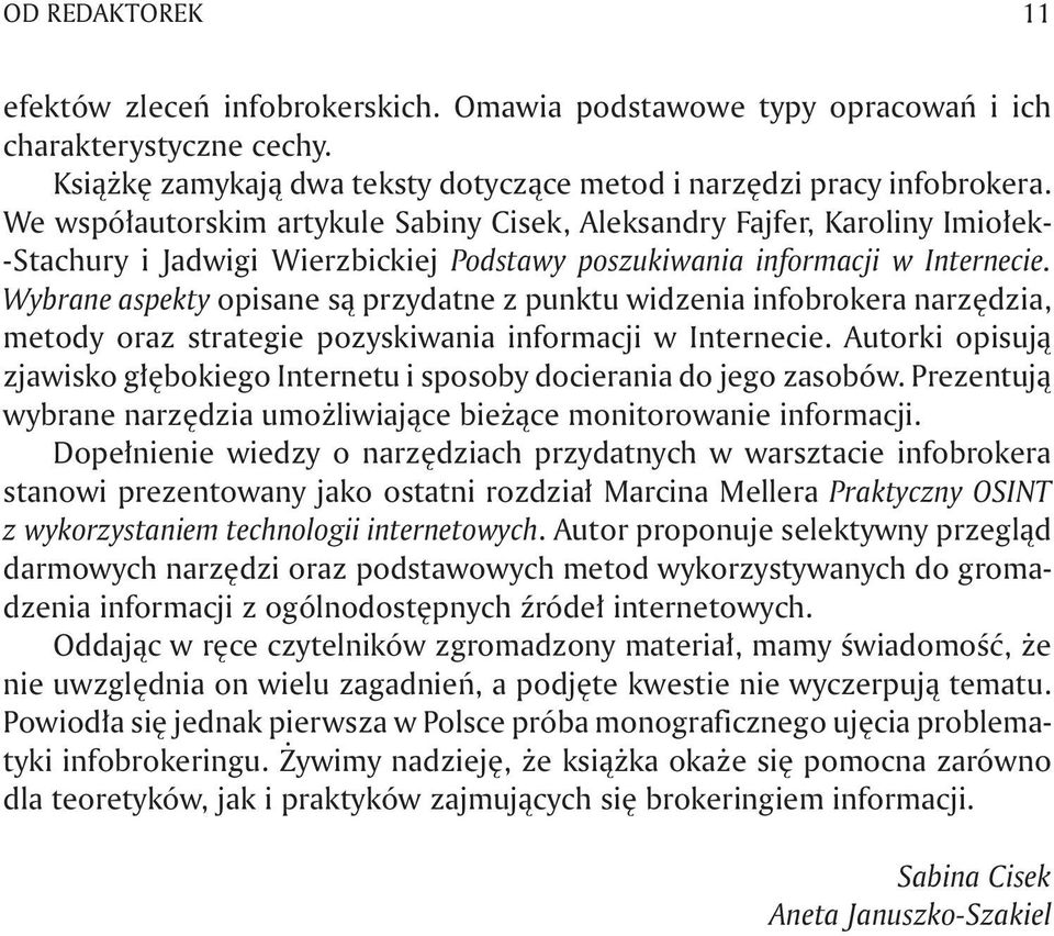 Wybrane aspekty opisane są przydatne z punktu widzenia infobrokera narzędzia, metody oraz strategie pozyskiwania informacji w Internecie.