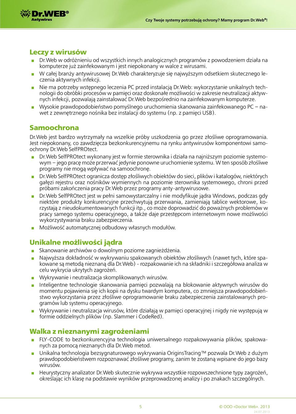 Web: wykorzystanie unikalnych technologii do obróbki procesów w pamięci oraz doskonałe możliwości w zakresie neutralizacji aktywnych infekcji, pozwalają zainstalować Dr.