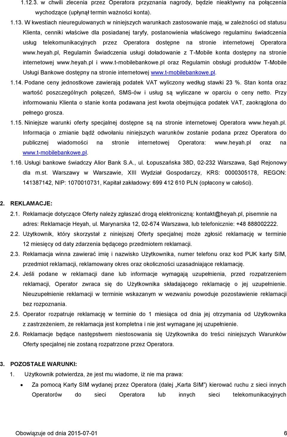 telekomunikacyjnych przez Operatora dostępne na stronie internetowej Operatora www.heyah.pl, Regulamin Świadczenia usługi doładowanie z T-Mobile konta dostępny na stronie internetowej www.heyah.pl i www.