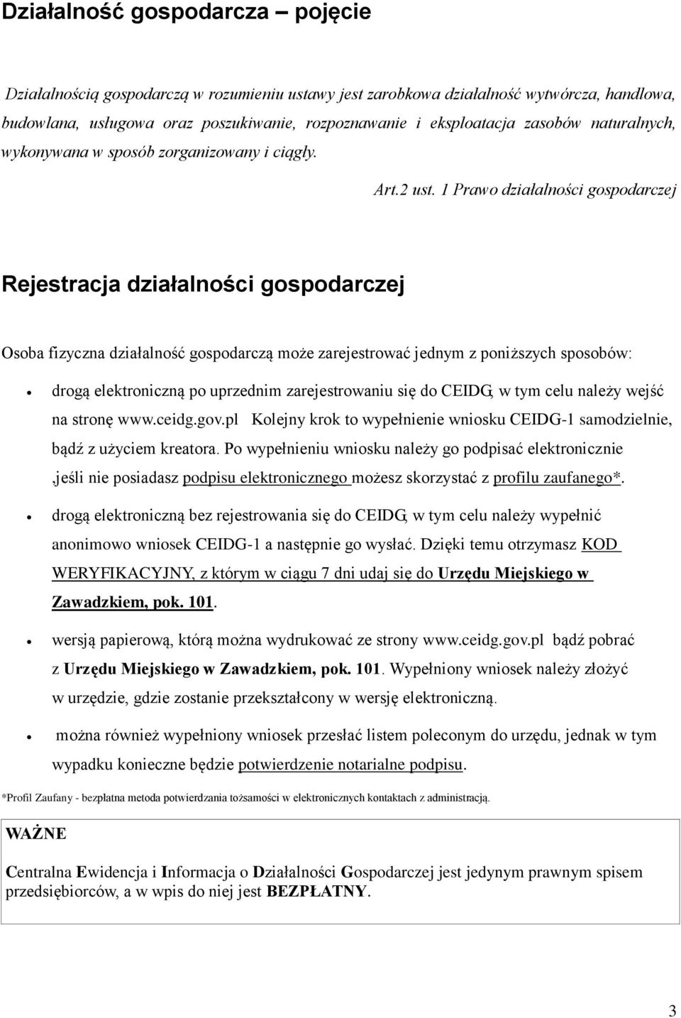 1 Prawo działalności gospodarczej Rejestracja działalności gospodarczej Osoba fizyczna działalność gospodarczą może zarejestrować jednym z poniższych sposobów: drogą elektroniczną po uprzednim