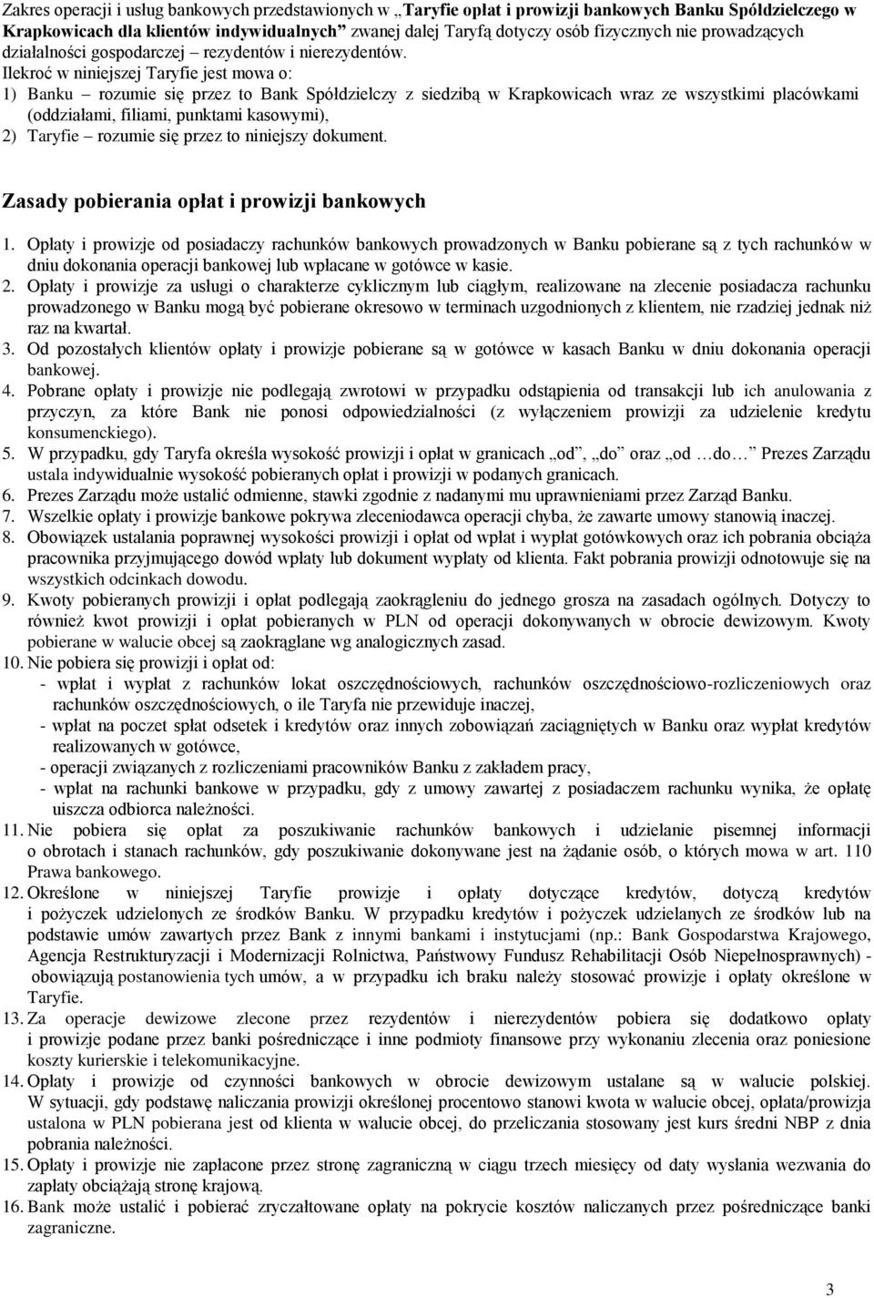 Ilekroć w niniejszej Taryfie jest mowa o: 1) Banku rozumie się przez to Bank Spółdzielczy z siedzibą w Krapkowicach wraz ze wszystkimi placówkami (oddziałami, filiami, punktami kasowymi), 2) Taryfie