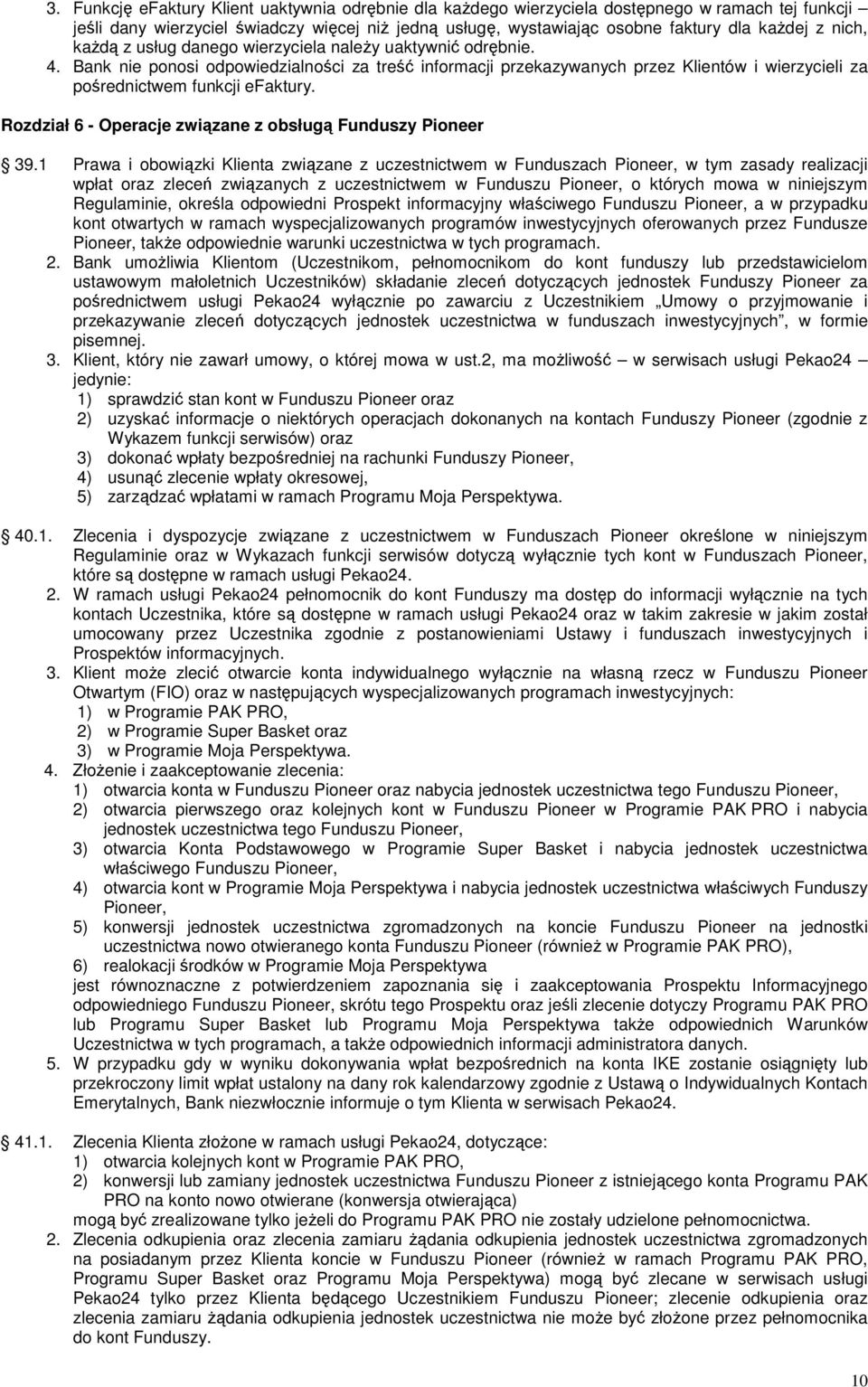 Bank nie ponosi odpowiedzialności za treść informacji przekazywanych przez Klientów i wierzycieli za pośrednictwem funkcji efaktury. Rozdział 6 - Operacje związane z obsługą Funduszy Pioneer 39.