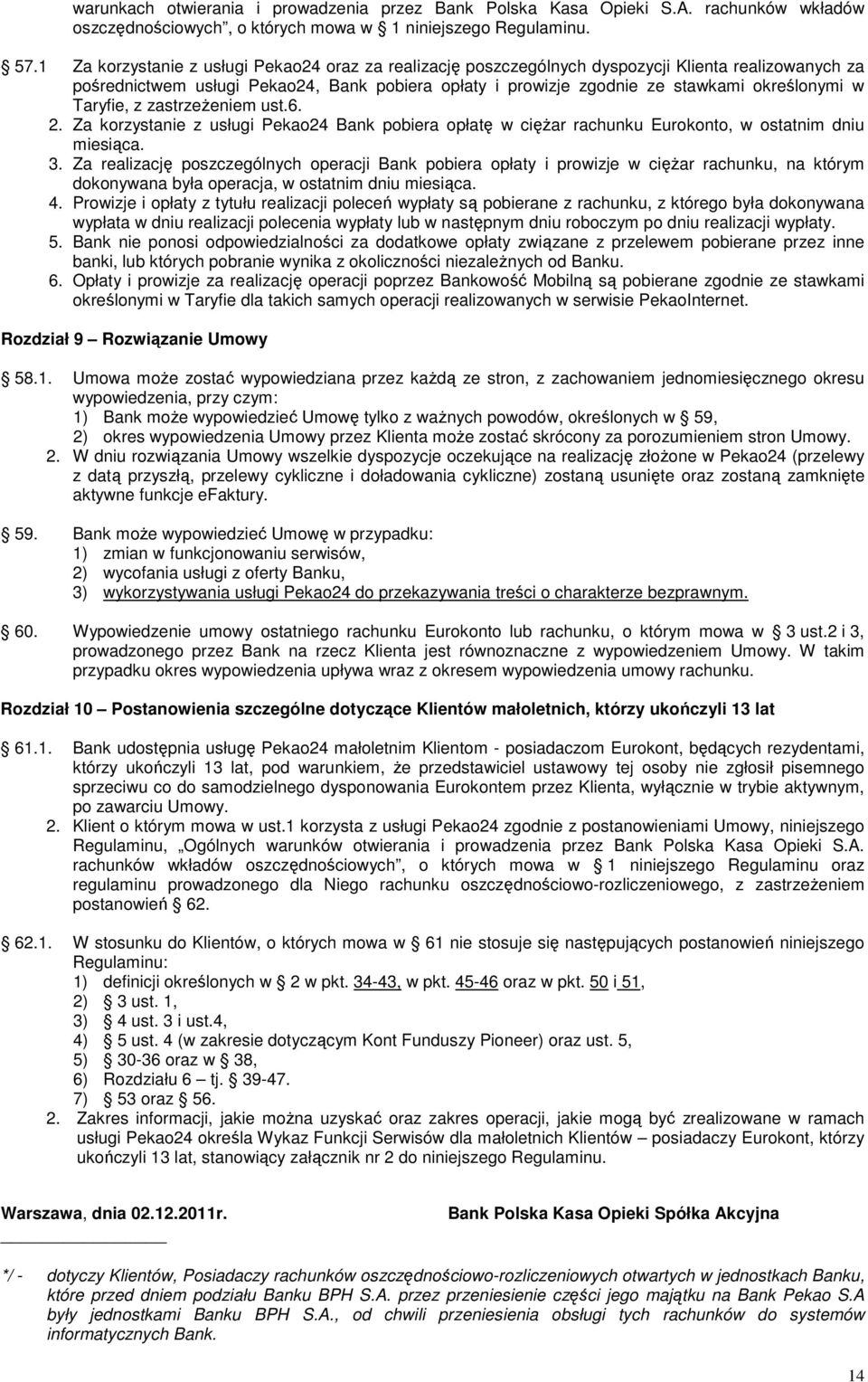 Taryfie, z zastrzeżeniem ust.6. 2. Za korzystanie z usługi Pekao24 Bank pobiera opłatę w ciężar rachunku Eurokonto, w ostatnim dniu miesiąca. 3.
