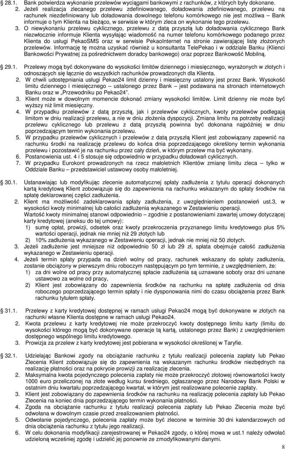 tym Klienta na bieżąco, w serwisie w którym zleca on wykonanie tego przelewu. 3.