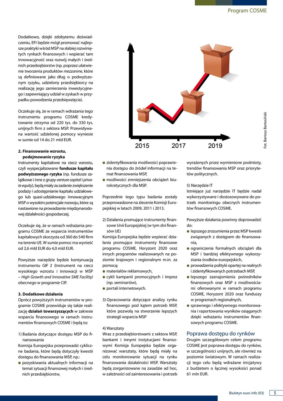 poprzez ułatwieie tworzeia produktów mezzaie, które są defiiowae jako dług o podwyższoym ryzyku, udzieloy przedsiębiorcy a realizację jego zamierzeia iwestycyjego i zapewiający udział w zyskach w