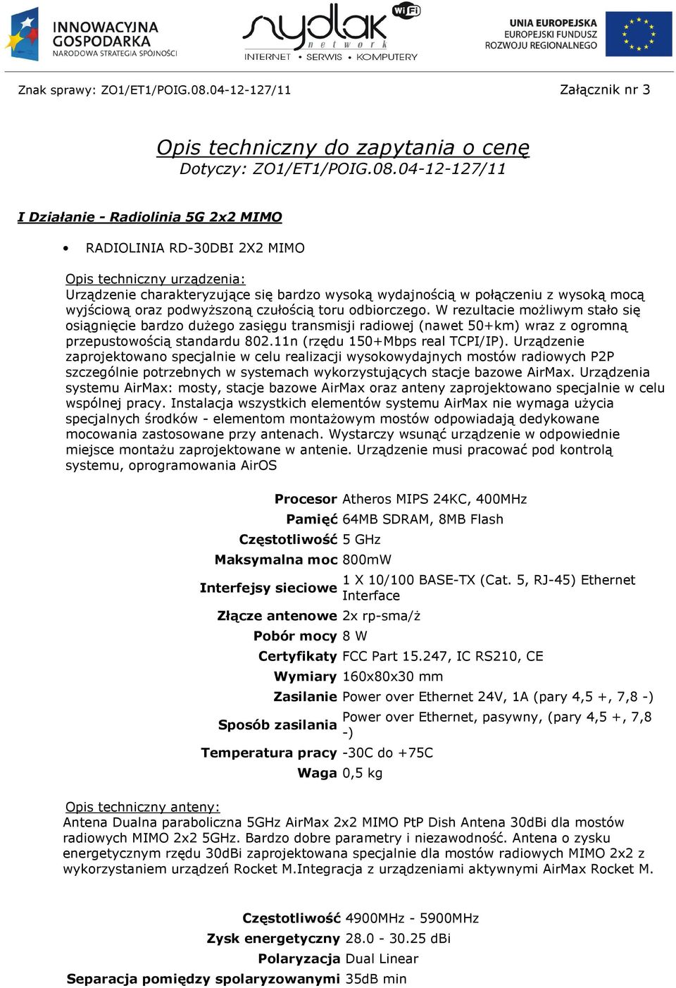 04-12-127/11 I Działanie - Radiolinia 5G 2x2 MIMO RADIOLINIA RD-30DBI 2X2 MIMO Opis techniczny urządzenia: Urządzenie charakteryzujące się bardzo wysoką wydajnością w połączeniu z wysoką mocą