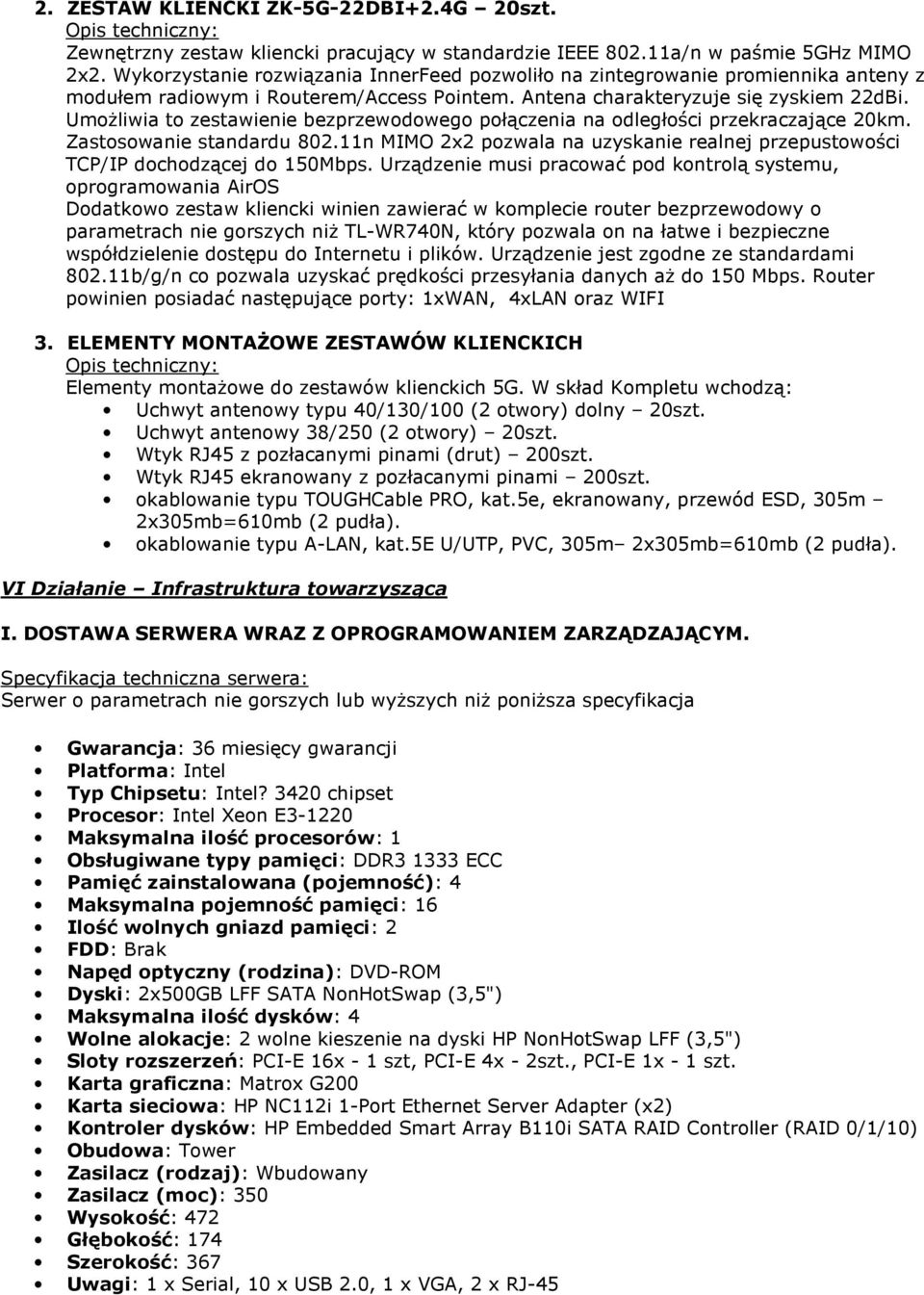 Umożliwia to zestawienie bezprzewodowego połączenia na odległości przekraczające 20km. Zastosowanie standardu 802.