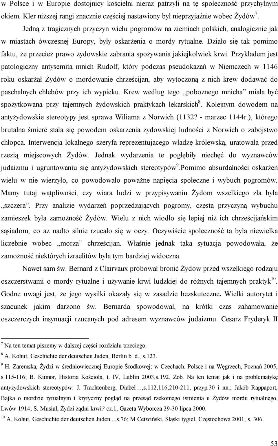 Działo się tak pomimo faktu, że przecież prawo żydowskie zabrania spożywania jakiejkolwiek krwi.