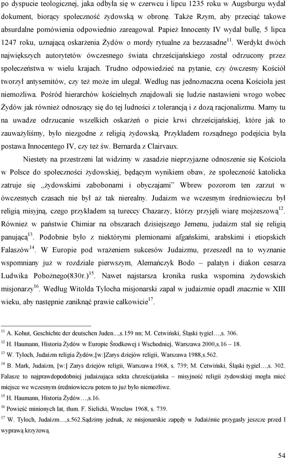 Werdykt dwóch największych autorytetów ówczesnego świata chrześcijańskiego został odrzucony przez społeczeństwa w wielu krajach.