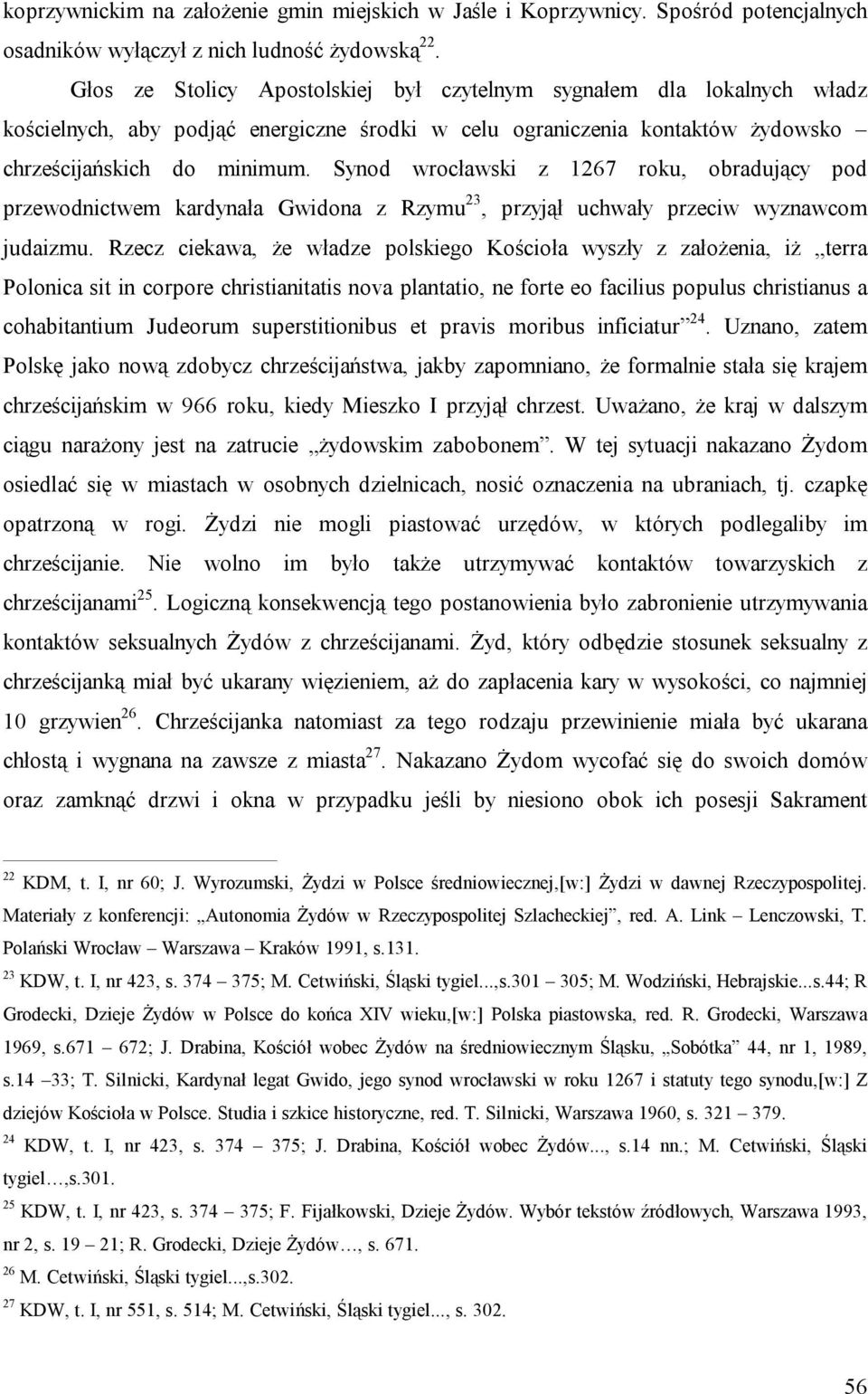 Synod wrocławski z 1267 roku, obradujący pod przewodnictwem kardynała Gwidona z Rzymu 23, przyjął uchwały przeciw wyznawcom judaizmu.