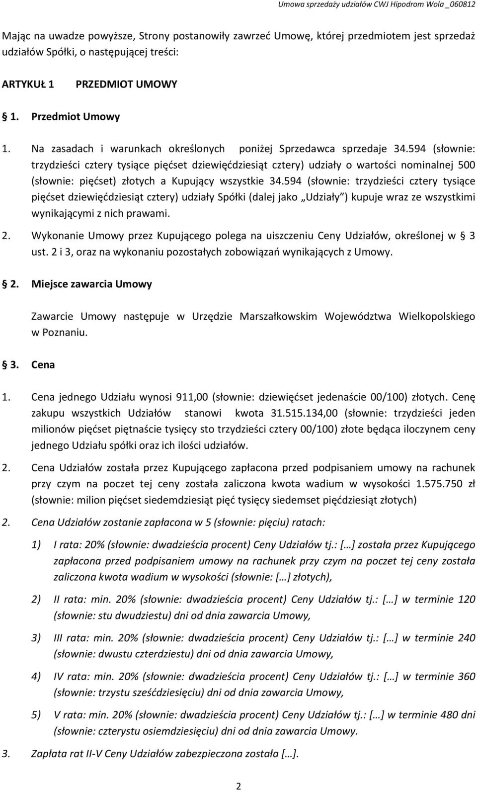 594 (słownie: trzydzieści cztery tysiące piędset dziewięddziesiąt cztery) udziały o wartości nominalnej 500 (słownie: piędset) złotych a Kupujący wszystkie 34.