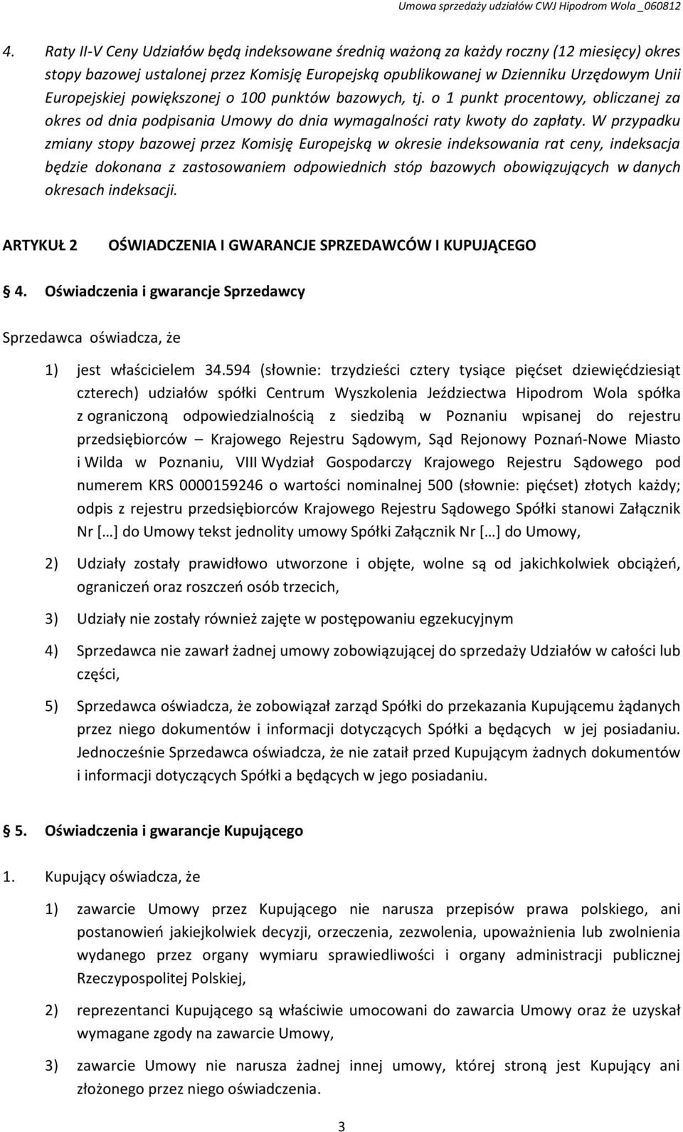 W przypadku zmiany stopy bazowej przez Komisję Europejską w okresie indeksowania rat ceny, indeksacja będzie dokonana z zastosowaniem odpowiednich stóp bazowych obowiązujących w danych okresach