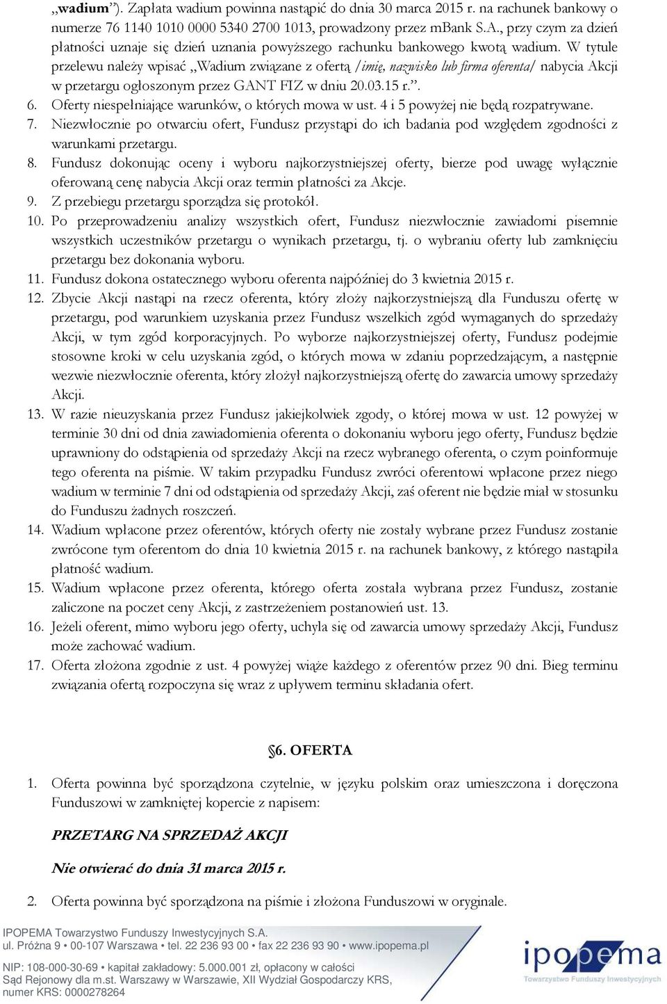 W tytule przelewu należy wpisać Wadium związane z ofertą /imię, nazwisko lub firma oferenta/ nabycia Akcji w przetargu ogłoszonym przez GANT FIZ w dniu 20.03.15 r.. 6.