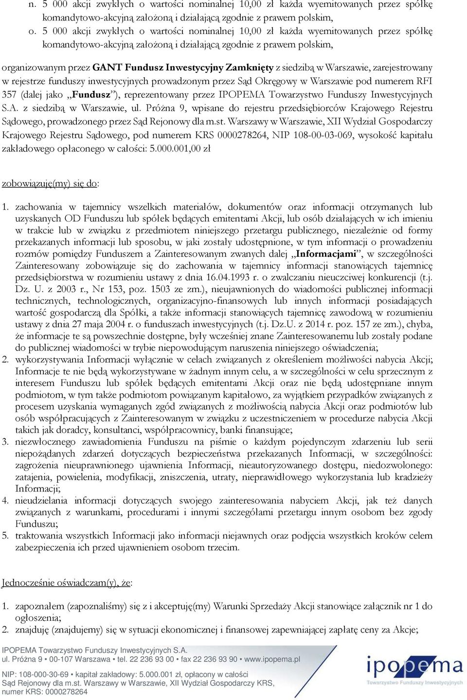 funduszy inwestycyjnych prowadzonym przez Sąd Okręgowy w Warszawie pod numerem RFI 357 (dalej jako Fundusz ), reprezentowany przez IPOPEMA Towarzystwo Funduszy Inwestycyjnych S.A. z siedzibą w Warszawie, ul.