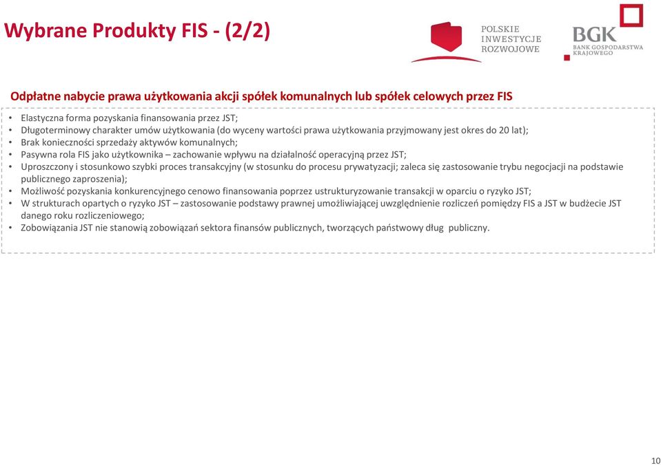 działalność operacyjną przez JST; Uproszczony i stosunkowo szybki proces transakcyjny (w stosunku do procesu prywatyzacji; zaleca się zastosowanie trybu negocjacji na podstawie publicznego