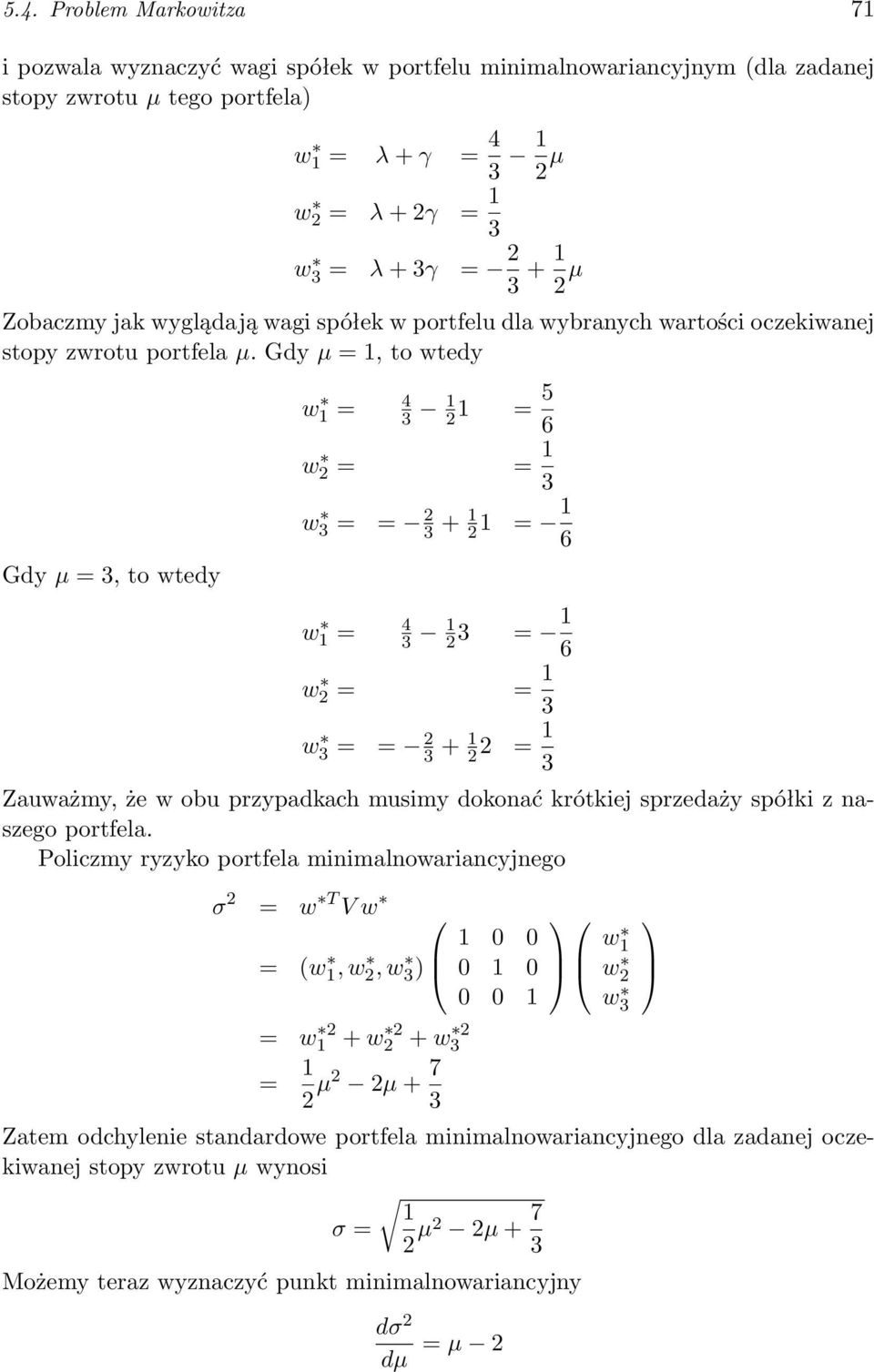 Gdy µ = 1, to wtedy w 1 = 4 3 1 2 1 = 5 6 w 2 = = 1 3 Gdy µ = 3, to wtedy w 3 = = 2 3 + 1 2 1 = 1 6 w 1 = 4 3 1 2 3 = 1 6 w 2 = = 1 3 w 3 = = 2 3 + 1 2 2 = 1 3 Zauważmy, że w obu przypadkach musimy