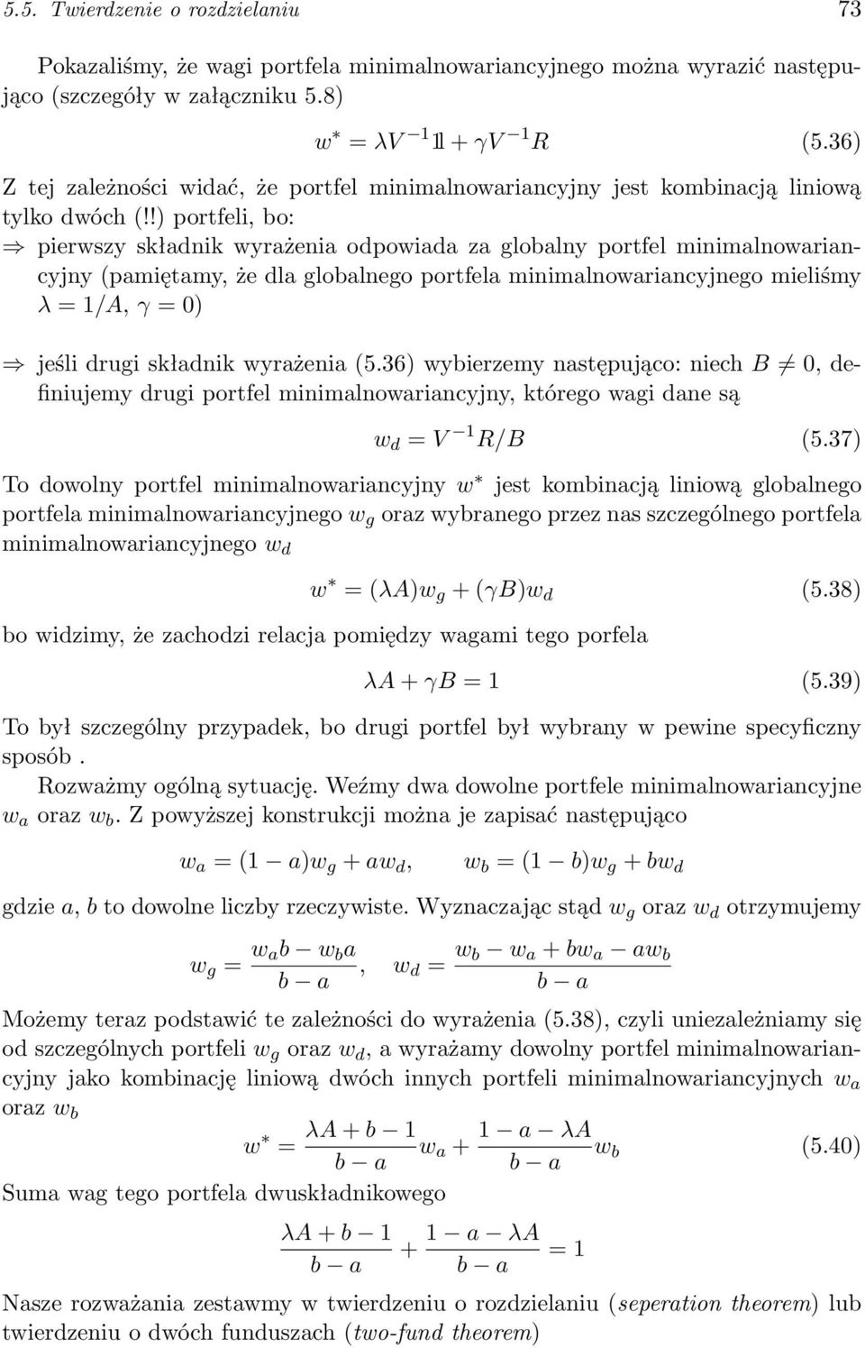 !) portfeli, bo: pierwszy składnik wyrażenia odpowiada za globalny portfel minimalnowariancyjny (pamiętamy, że dla globalnego portfela minimalnowariancyjnego mieliśmy λ = 1/A, γ = 0) jeśli drugi