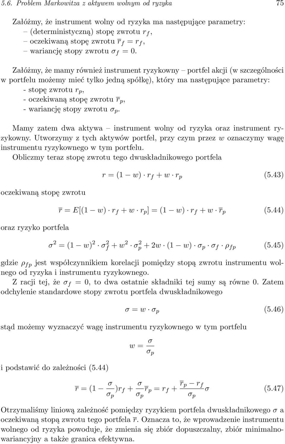 Załóżmy, że mamy również instrument ryzykowny portfel akcji (w szczególności w portfelu możemy mieć tylko jedną spółkę), który ma następujące parametry: - stopę zwrotu r p, - oczekiwaną stopę zwrotu