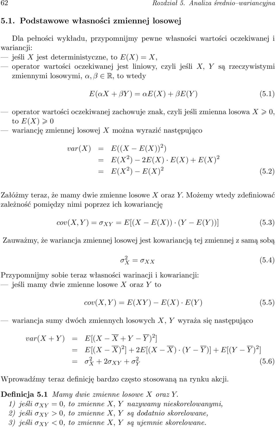 jest liniowy, czyli jeśli X, Y są rzeczywistymi zmiennymi losowymi, α, β R, to wtedy E(αX + βy ) = αe(x) + βe(y ) (5.