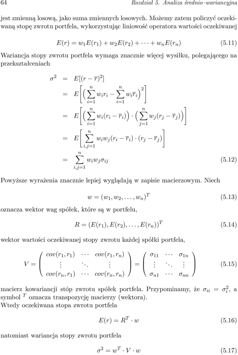 11) Wariancja stopy zwrotu portfela wymaga znacznie więcej wysiłku, polegającego na przekształceniach σ 2 = E[(r r) 2 ] [ ( n ] n ) 2 = E w i r i w i r i i=1 i=1 [ ( n ) ( n ) ] = E w i (r i r i ) w