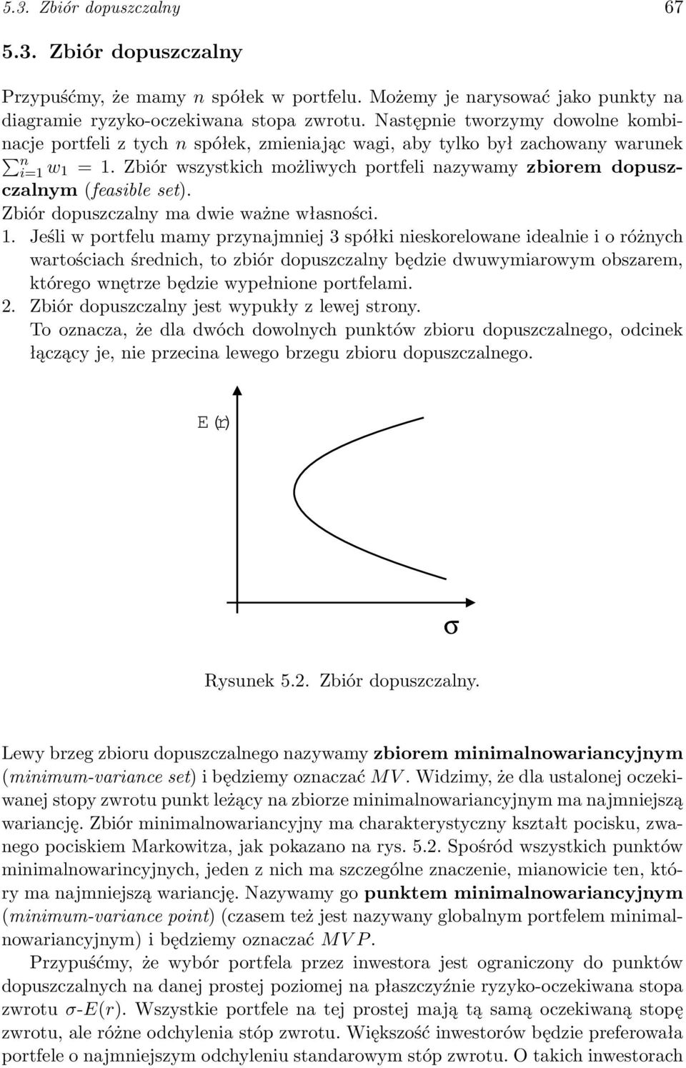 Zbiór wszystkich możliwych portfeli nazywamy zbiorem dopuszczalnym (feasible set). Zbiór dopuszczalny ma dwie ważne własności. 1.